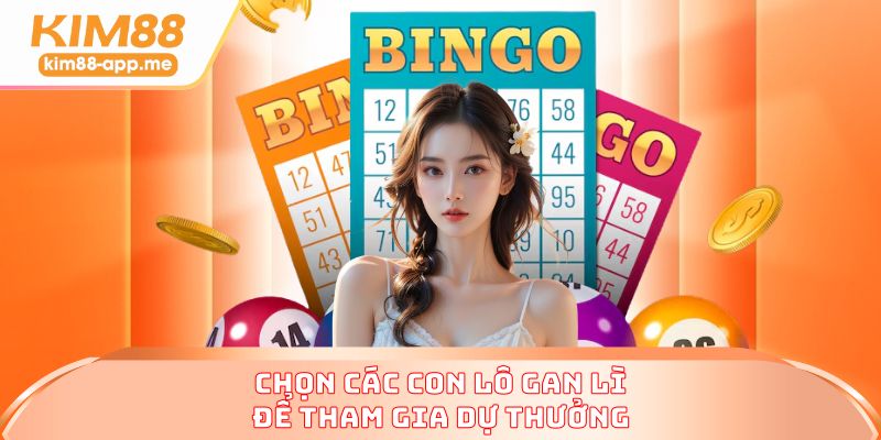 Chọn các con lô gan lì để tham gia dự thưởng Chọn các con lô gan lì để tham gia dự thưởng