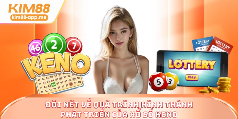 Đôi nét về quá trình hình thành, phát triển của xổ số Keno Đôi nét về quá trình hình thành, phát triển của xổ số Keno