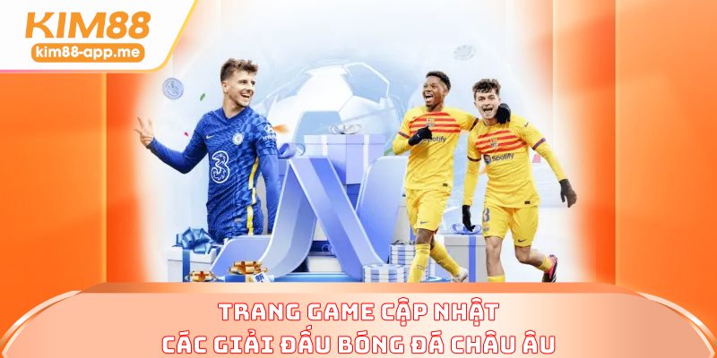 Trang game cập nhật các giải đấu bóng đá châu Âu Trang game cập nhật các giải đấu bóng đá châu Âu